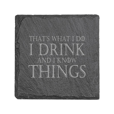 Coaster - Slate - Thats what I do I drink and I know things - SET OF 2