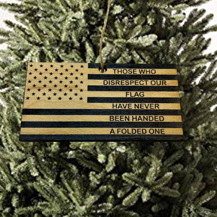 Ornament CUSTOM - Those who disrespect our flag have never been handed a folded one