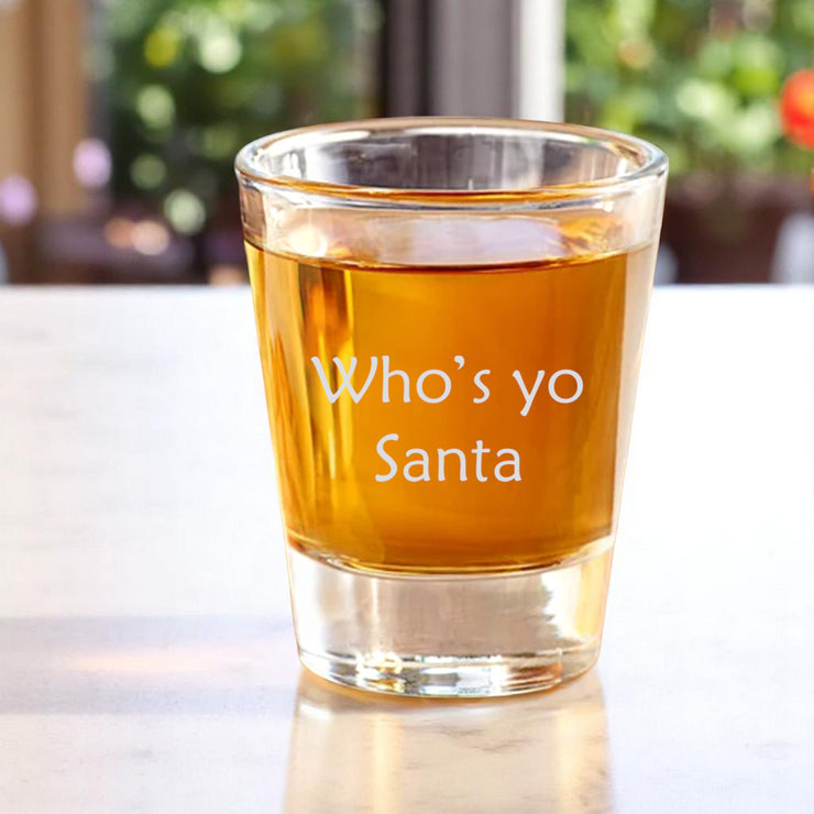 2oz Whos yo santa Shot Glass