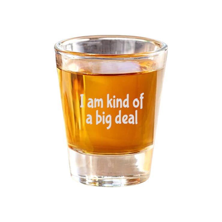 2oz I am kind of a big deal Shot Glass