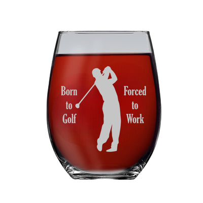 15oz Stemless Wine Glass - Born to golf forced to work