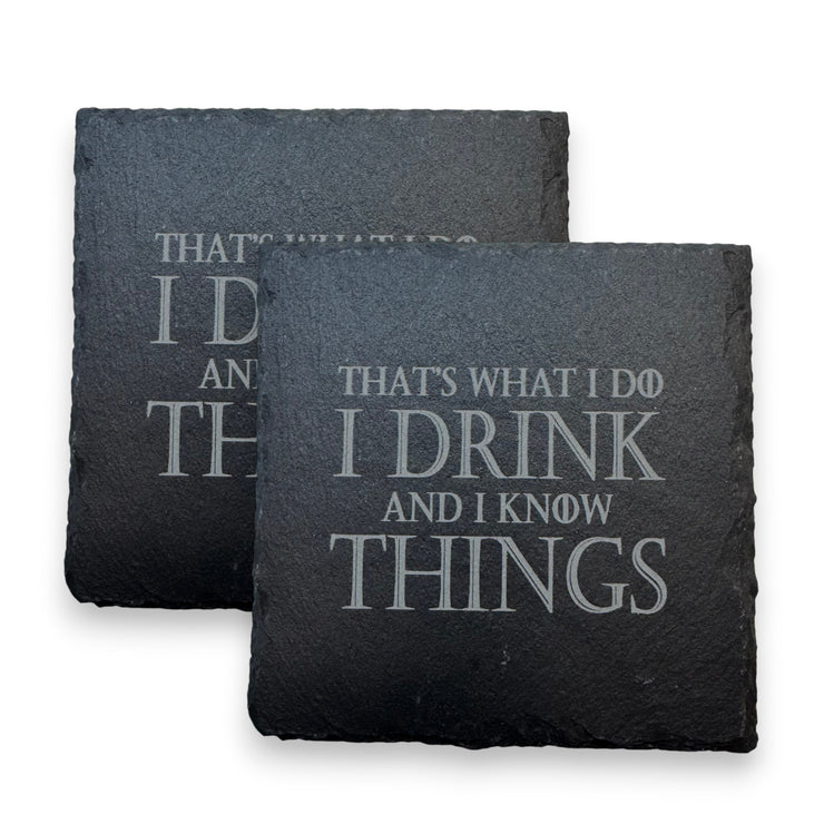 Coaster - Slate - Thats what I do I drink and I know things - SET OF 2