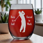 15oz Stemless Wine Glass - Born to golf forced to work