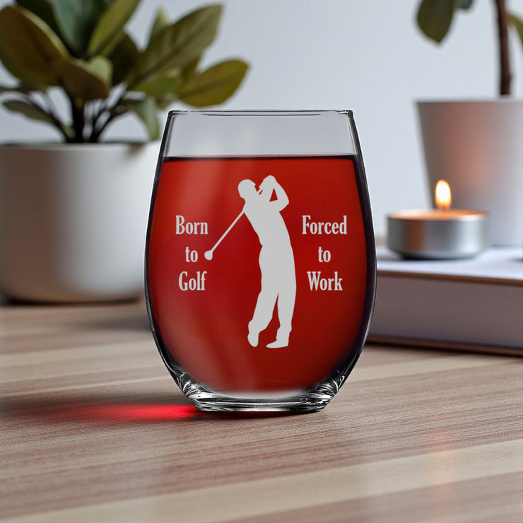 15oz Stemless Wine Glass - Born to golf forced to work