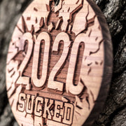 2020 Sucked - Raw Cedar Ornament 3x3in