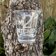 2oz Im 21 Bitches Shotglass LASER