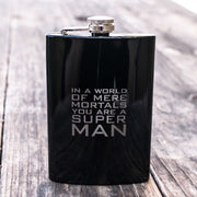 8oz BLACK In a World of Mere Mortals You Are a Super man Flask