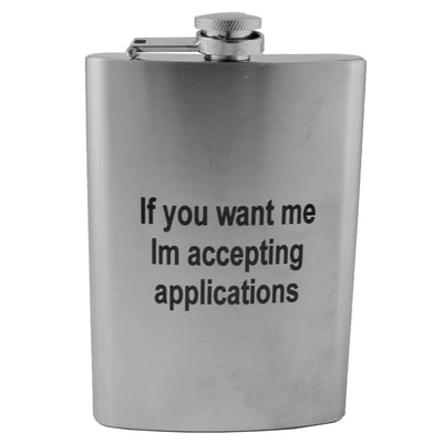8oz If You Want Me Im Accepting Applications Flask
