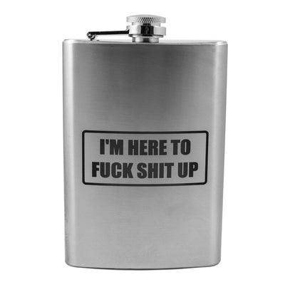 8oz Im Here to F* Sh* Up Stainless Steel Flask