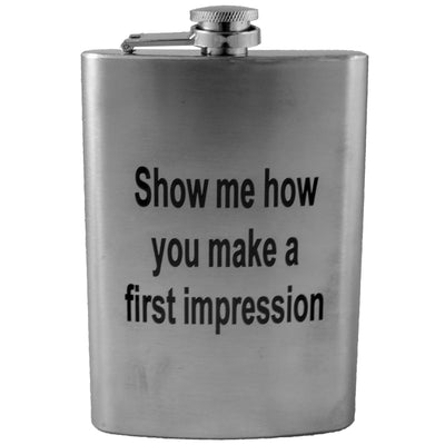 8oz Show Me How You Make a First Impression Stainless Steel Flask