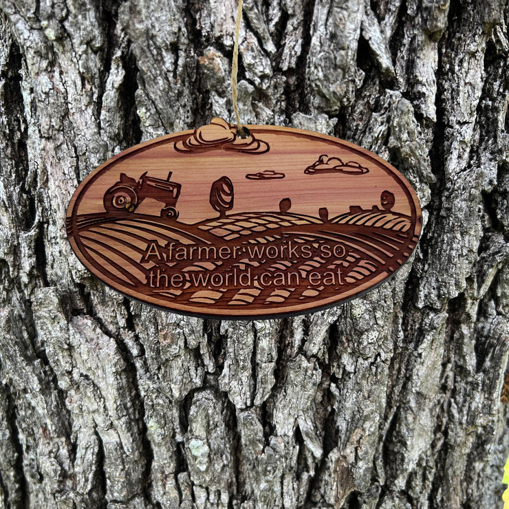 A Farmer works so the world can eat - Cedar Ornament