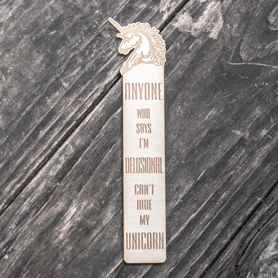 Anyone Who Says I'm Delusional Can't Ride My Unicorn - Bookmark