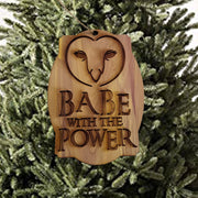 Babe with the Power - Cedar Ornament