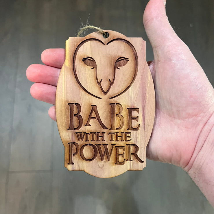 Babe with the Power - Cedar Ornament