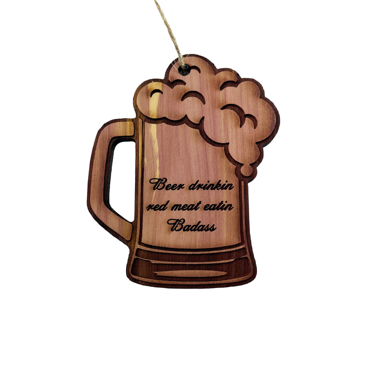 Beer Drinkin Red Meat Eatin Badass - Cedar Ornament