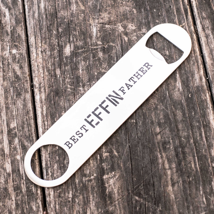 Best Effin Father - Bottle Opener