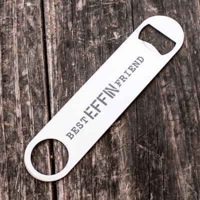 Best Effin Friend - Bottle Opener