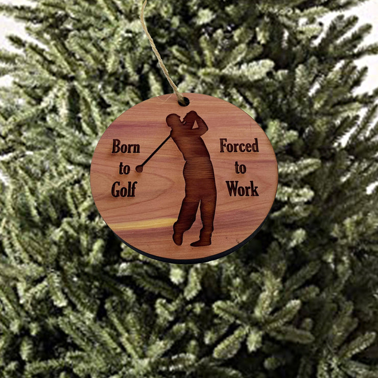 Born to Golf Forced to work - Cedar Ornament