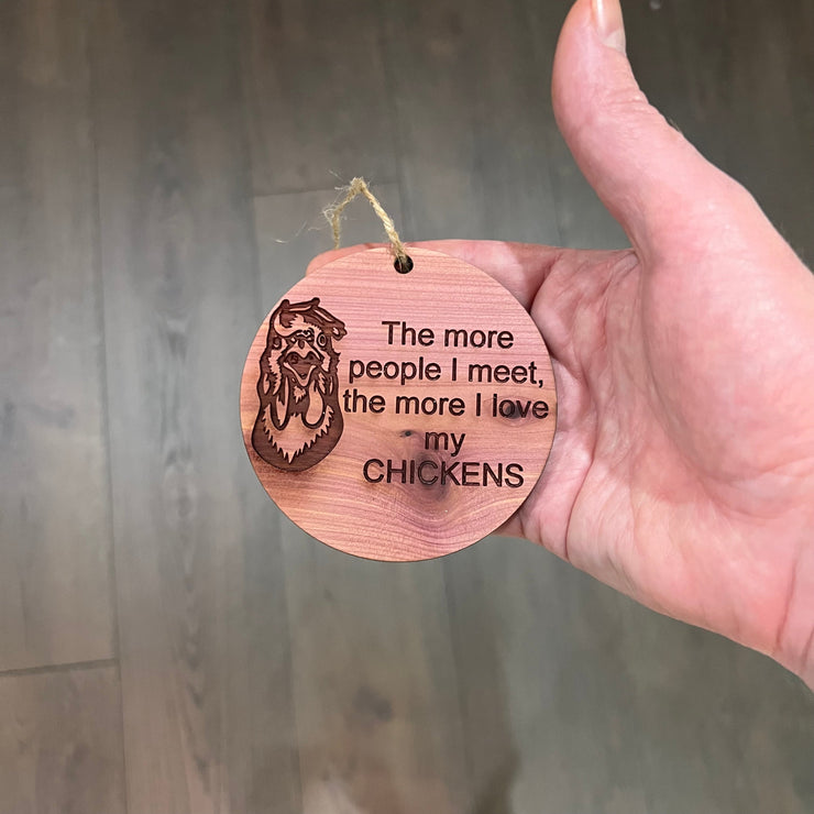 CHICKEN The more People I meet - Cedar Ornament