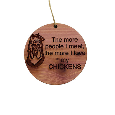 CHICKEN The more People I meet - Cedar Ornament