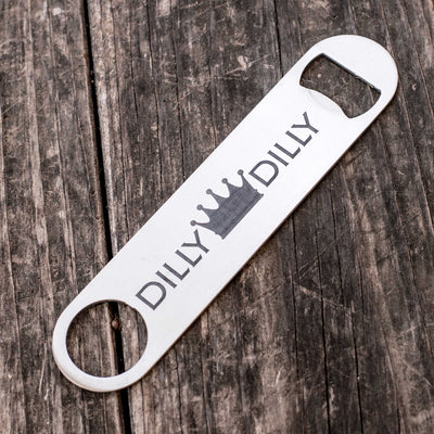 Dilly Dilly - Bottle Opener