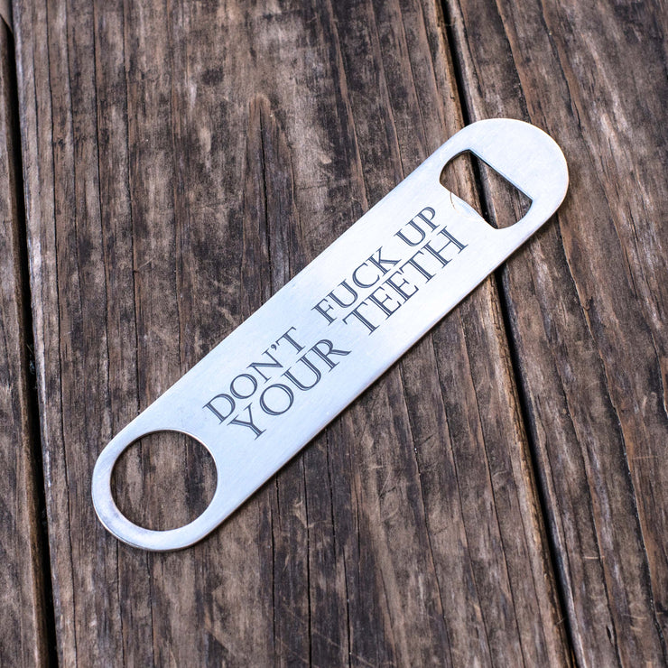 Don't F Up Your Teeth - Bottle Opener