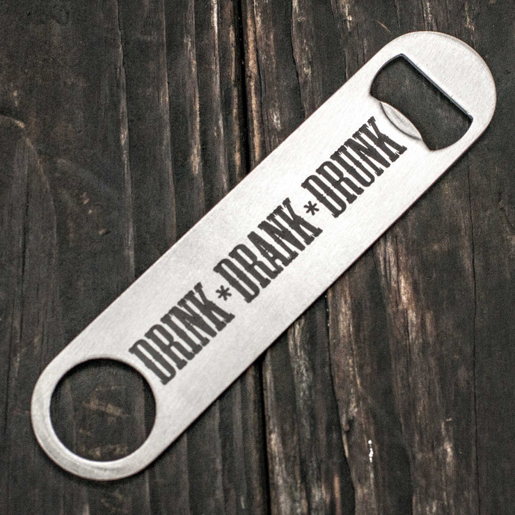 Drink Drank Drunk - Bottle Opener