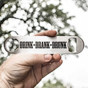Drink Drank Drunk - Bottle Opener