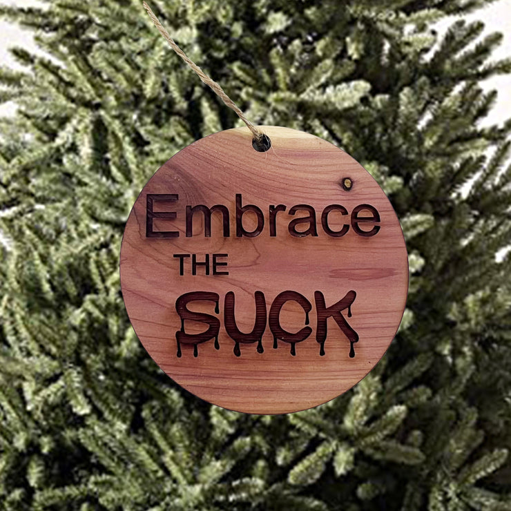 Embrace the Suck - Cedar Ornament