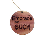 Embrace the Suck - Cedar Ornament