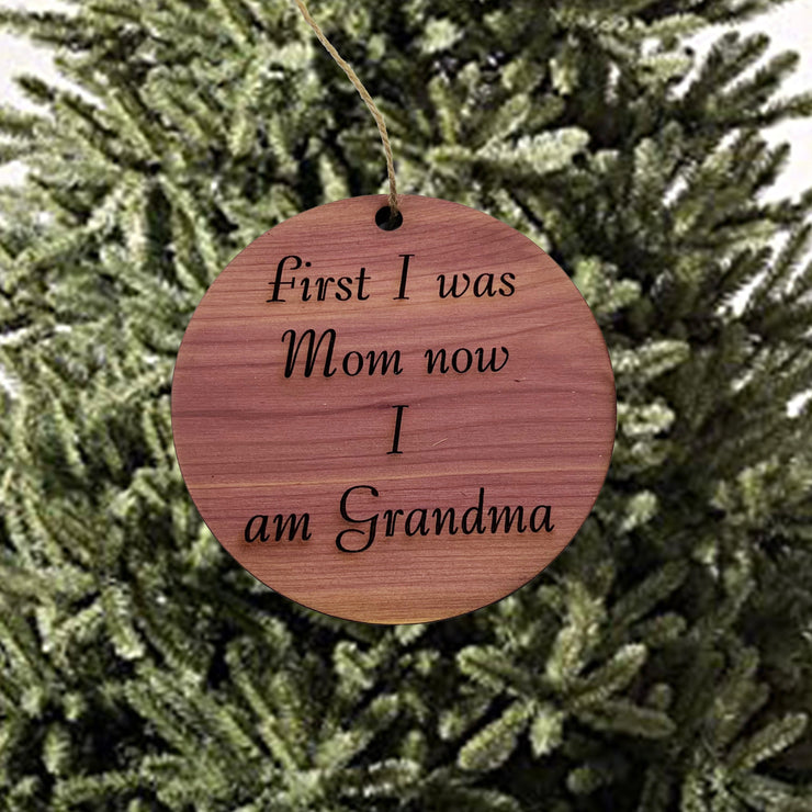 First I was mom now i am grandma - Cedar Ornament