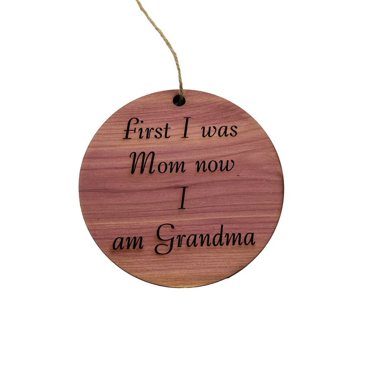 First I was mom now i am grandma - Cedar Ornament