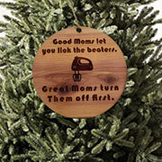 Good moms let you lick the beaters - Cedar Ornament