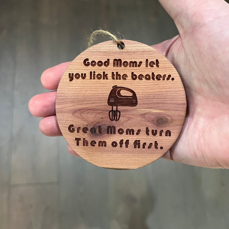 Good moms let you lick the beaters - Cedar Ornament