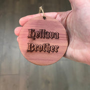 Hellava Brother - Cedar Ornament