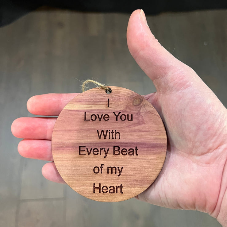I Love you with every beat of my Heart - Cedar Ornament