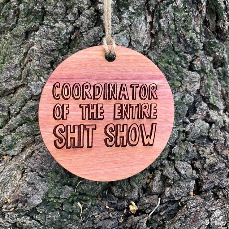 Coordinator of the Entire Sh.t Show - Raw Cedar Ornament 3x3in