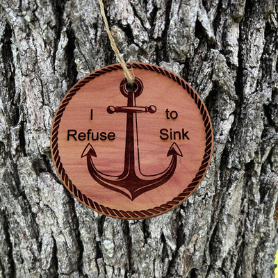 I Refuse to Sink - Cedar Ornament