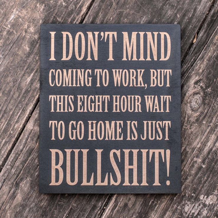 I Don't Mind Coming to Work - Black Painted Wood Sign Sign - 9x7in
