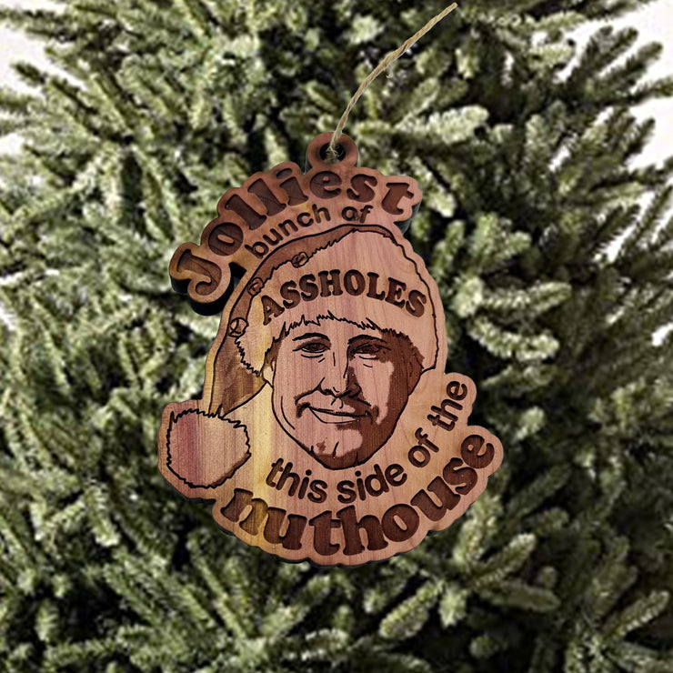 Jolliest Bunch of A..holes this side of the nuthouse - Cedar Ornament