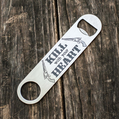 Kill With Your Heart - Bottle Opener