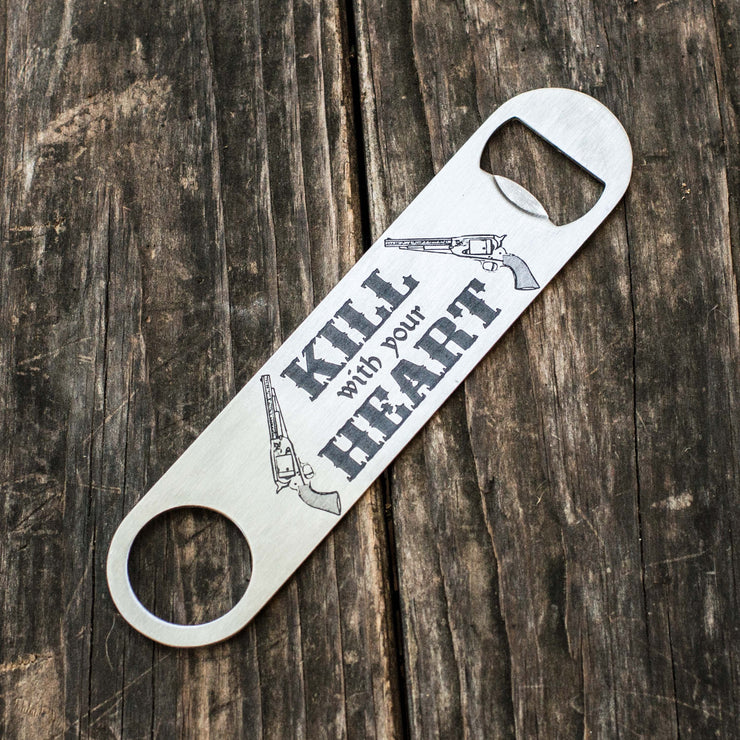 Kill With Your Heart - Bottle Opener