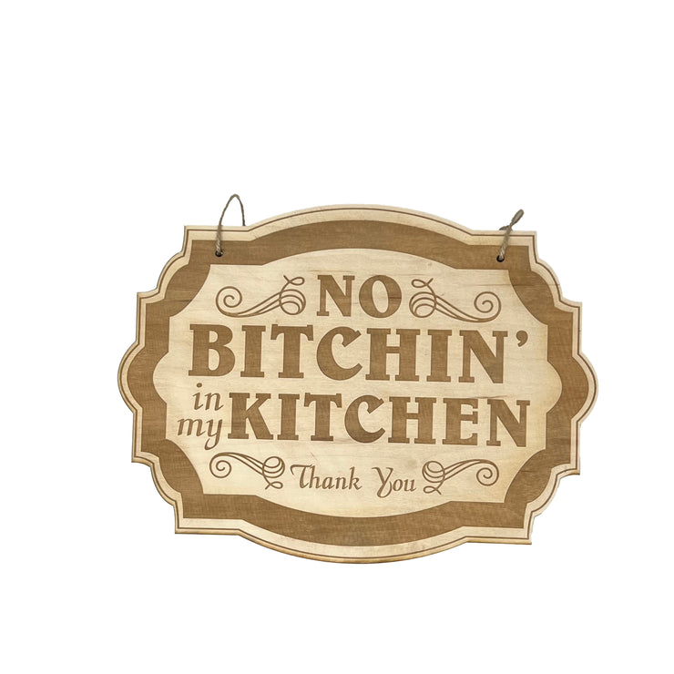 No Bitchin in my Kitchen - Raw Wood Door Sign 7x9