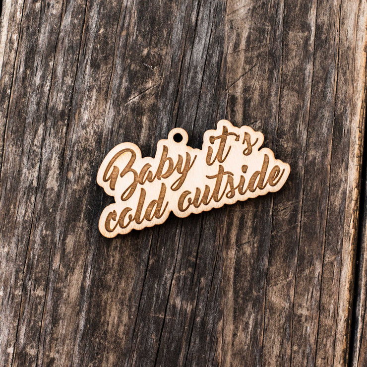 Ornament - Baby it's Cold Outside - Raw Wood 1x3in