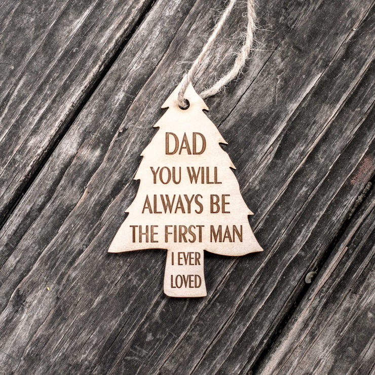 Ornament - Dad You Will Always be the First Man I Ever Loved - Raw Wood 3x4in