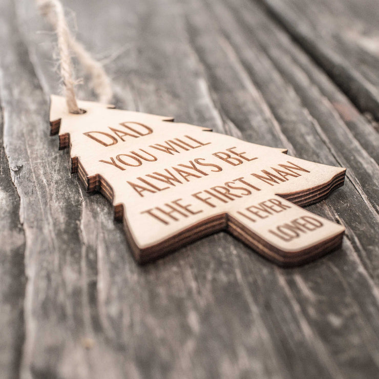 Ornament - Dad You Will Always be the First Man I Ever Loved - Raw Wood 3x4in
