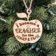 Ornament - I Became a Teacher for the Money and Fame - Raw Wood 3x3in