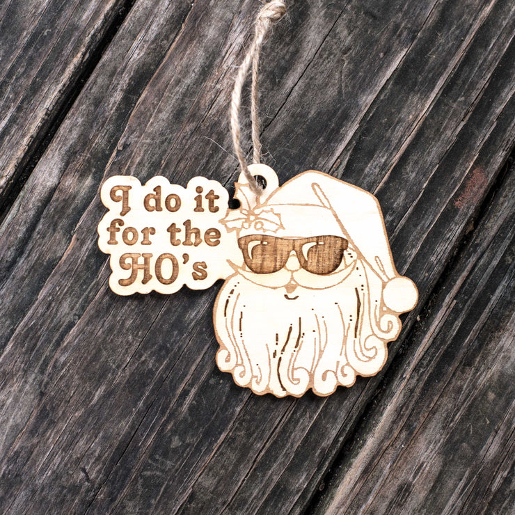 Ornament - I Do it for the Ho's - Raw Wood 4x3in