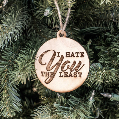Ornament - I Hate You the Least - Raw Wood 3x3in