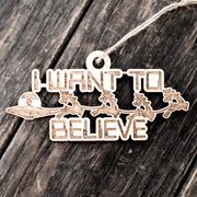 Ornament - I Want to Believe - Raw Wood 6x3in